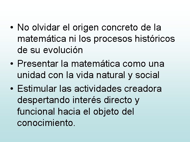  • No olvidar el origen concreto de la matemática ni los procesos históricos