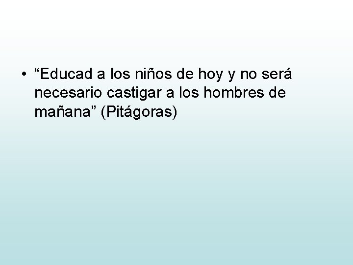  • “Educad a los niños de hoy y no será necesario castigar a