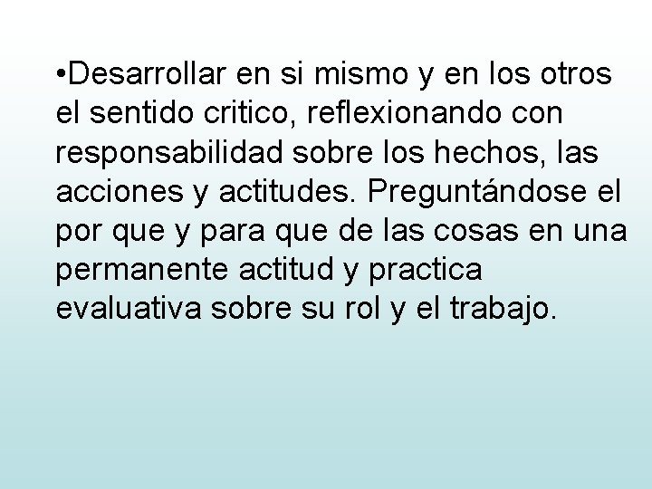  • Desarrollar en si mismo y en los otros el sentido critico, reflexionando