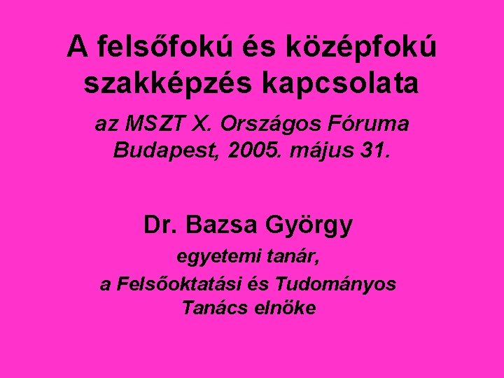 A felsőfokú és középfokú szakképzés kapcsolata az MSZT X. Országos Fóruma Budapest, 2005. május