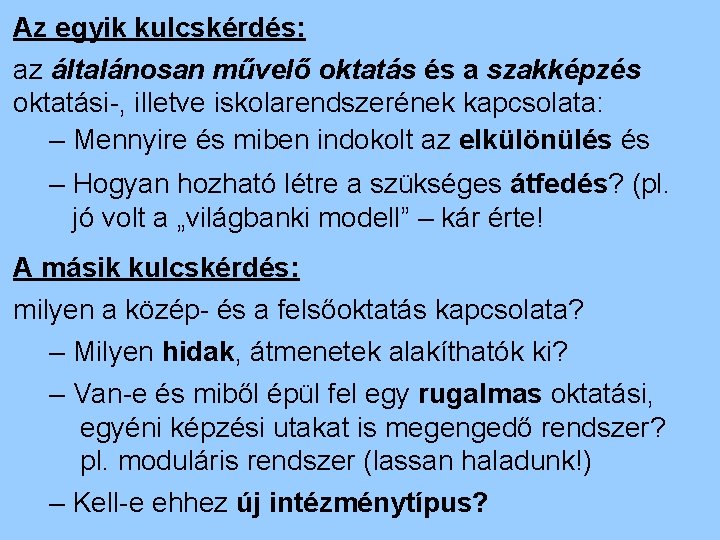 Az egyik kulcskérdés: az általánosan művelő oktatás és a szakképzés oktatási-, illetve iskolarendszerének kapcsolata: