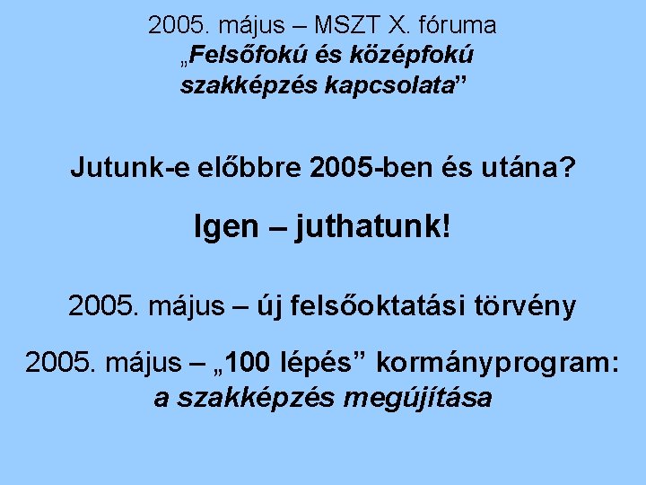 2005. május – MSZT X. fóruma „Felsőfokú és középfokú szakképzés kapcsolata” Jutunk-e előbbre 2005