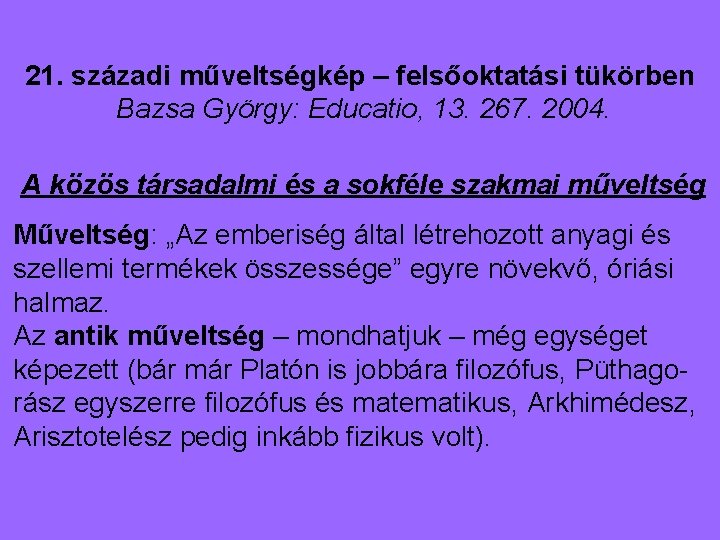 21. századi műveltségkép – felsőoktatási tükörben Bazsa György: Educatio, 13. 267. 2004. A közös