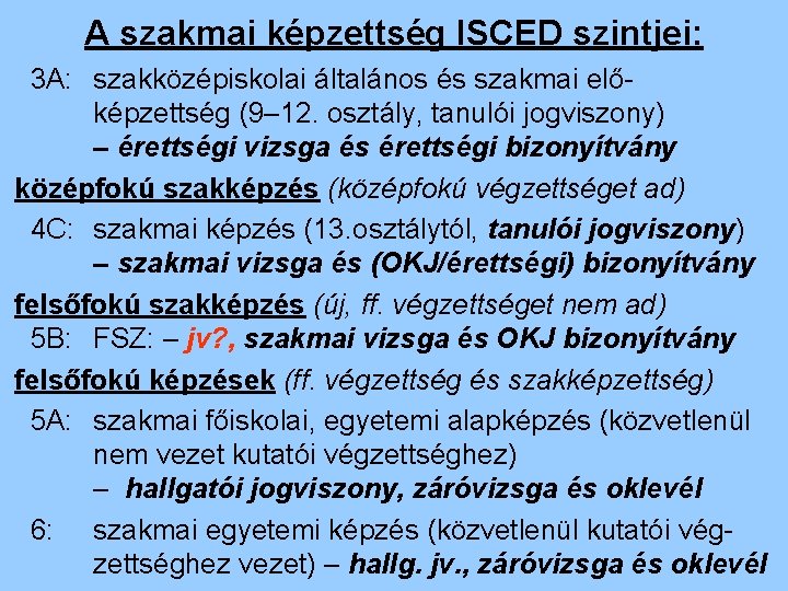 A szakmai képzettség ISCED szintjei: 3 A: szakközépiskolai általános és szakmai előképzettség (9– 12.