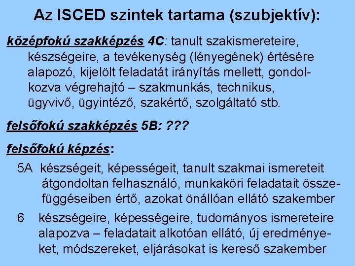 Az ISCED szintek tartama (szubjektív): középfokú szakképzés 4 C: tanult szakismereteire, készségeire, a tevékenység