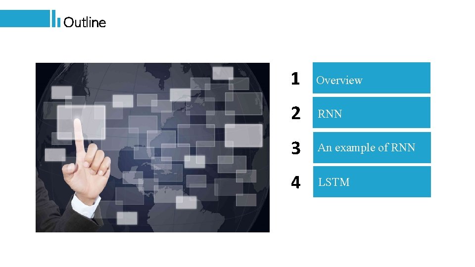 Outline 1 Overview 2 RNN 3 An example of RNN 4 LSTM 