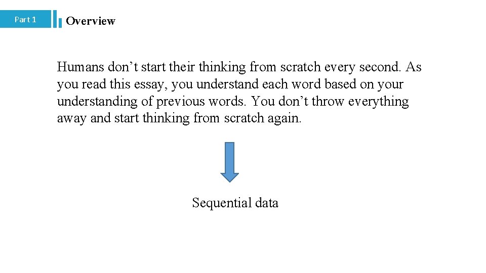 Part 1 Overview Humans don’t start their thinking from scratch every second. As you