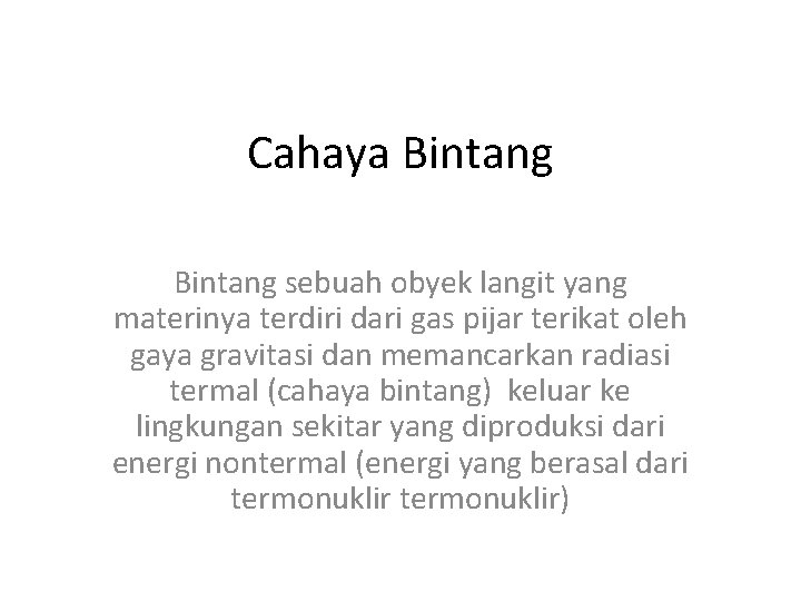 Cahaya Bintang sebuah obyek langit yang materinya terdiri dari gas pijar terikat oleh gaya