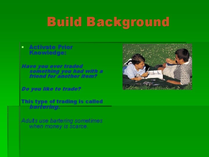 Build Background § Activate Prior Knowledge: Have you ever traded something you had with