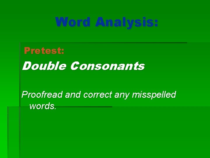 Word Analysis: Pretest: Double Consonants Proofread and correct any misspelled words. 
