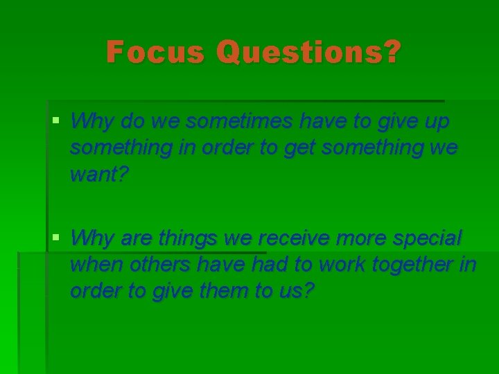 Focus Questions? § Why do we sometimes have to give up something in order