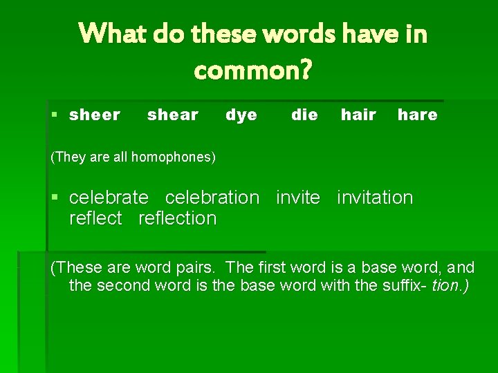 What do these words have in common? § sheer shear dye die hair hare