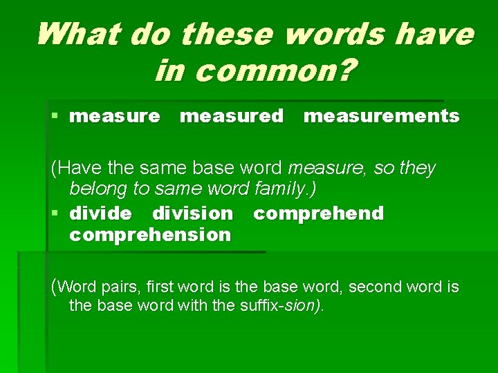 What do these words have in common? § measured measurements (Have the same base