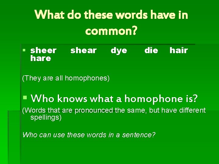 What do these words have in common? § sheer hare shear dye die hair
