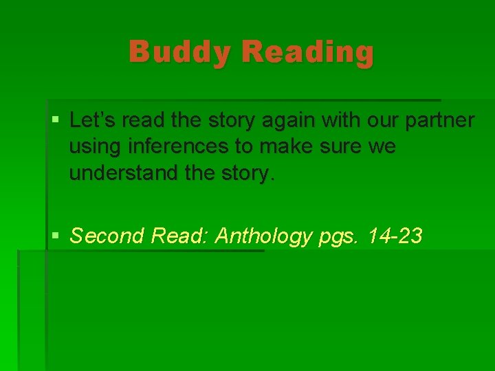 Buddy Reading § Let’s read the story again with our partner using inferences to