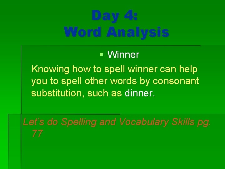 Day 4: Word Analysis § Winner Knowing how to spell winner can help you