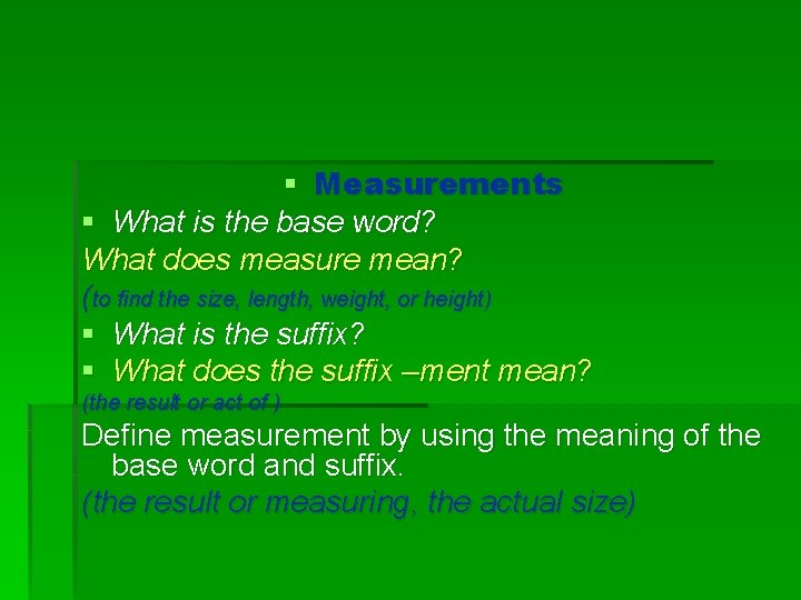 § Measurements § What is the base word? What does measure mean? (to find