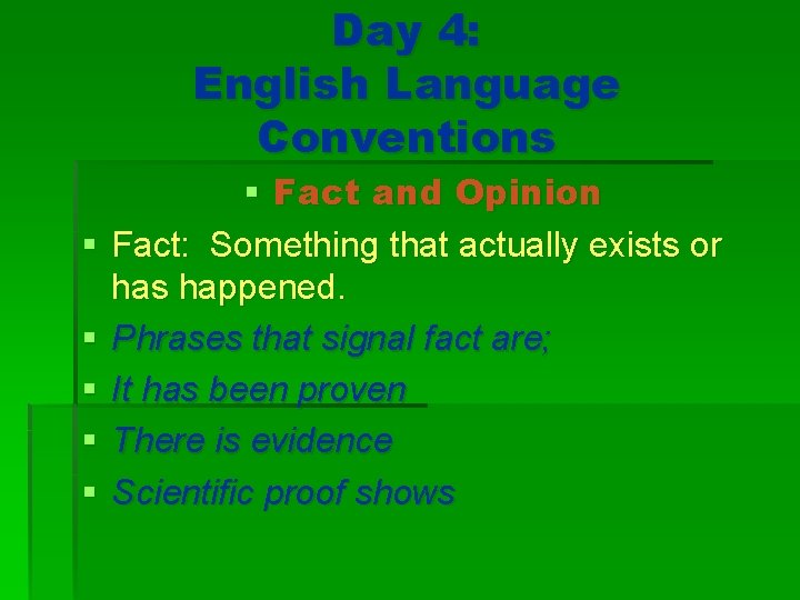 Day 4: English Language Conventions § § § Fact and Opinion Fact: Something that