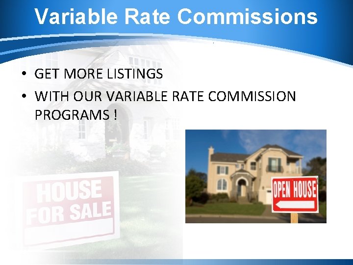 Variable Rate Commissions • GET MORE LISTINGS • WITH OUR VARIABLE RATE COMMISSION PROGRAMS