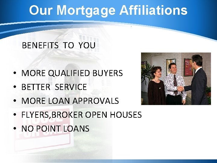 Our Mortgage Affiliations BENEFITS TO YOU • • • MORE QUALIFIED BUYERS BETTER SERVICE