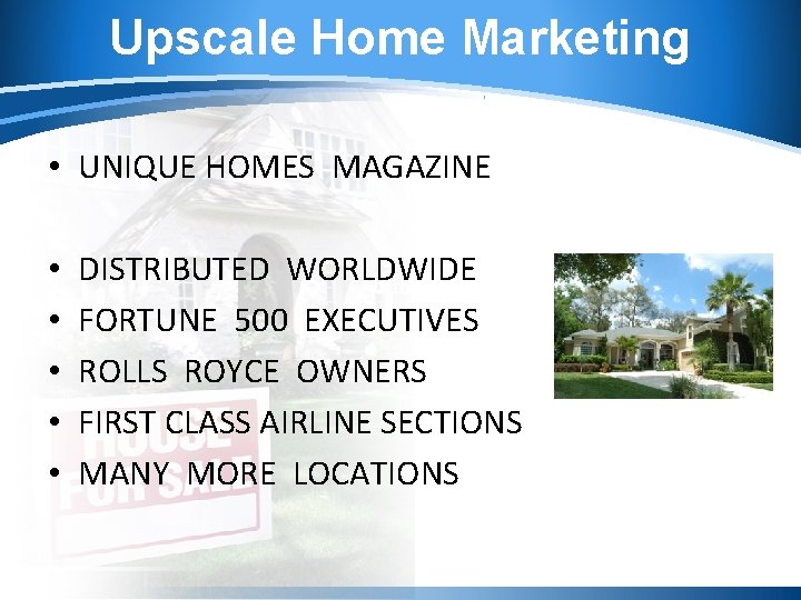 Upscale Home Marketing • UNIQUE HOMES MAGAZINE • • • DISTRIBUTED WORLDWIDE FORTUNE 500