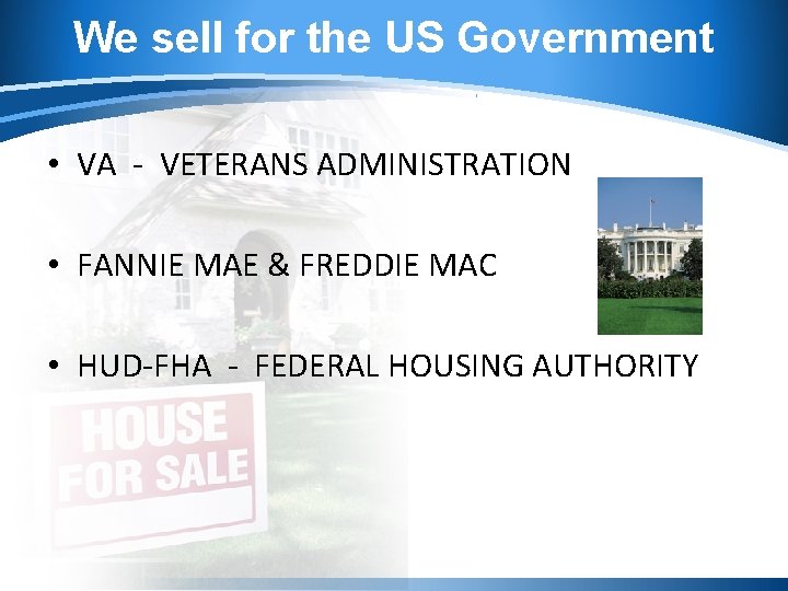 We sell for the US Government • VA - VETERANS ADMINISTRATION • FANNIE MAE