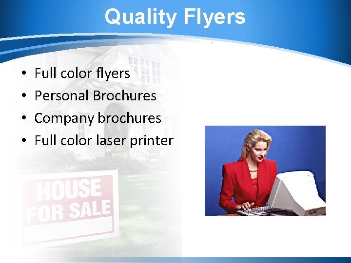 Quality Flyers • • Full color flyers Personal Brochures Company brochures Full color laser