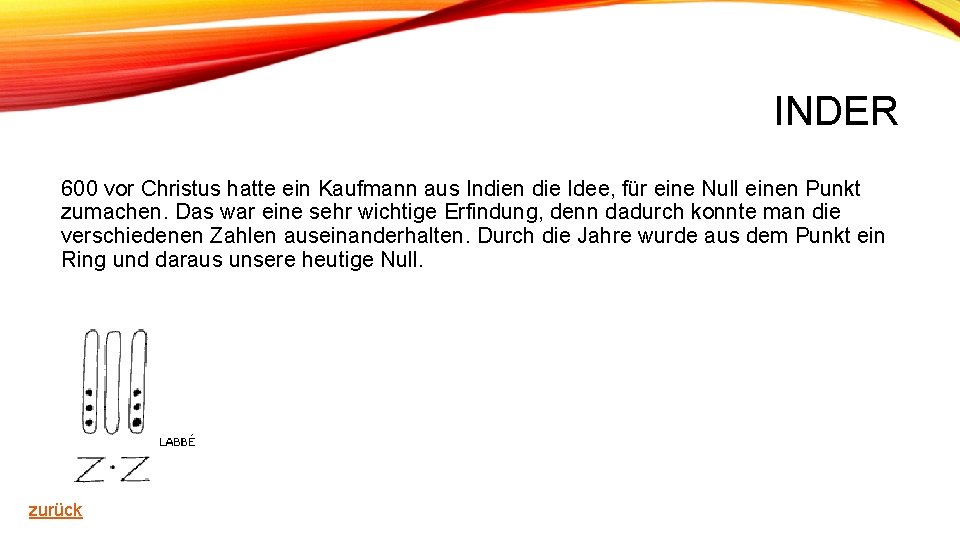 INDER 600 vor Christus hatte ein Kaufmann aus Indien die Idee, für eine Null