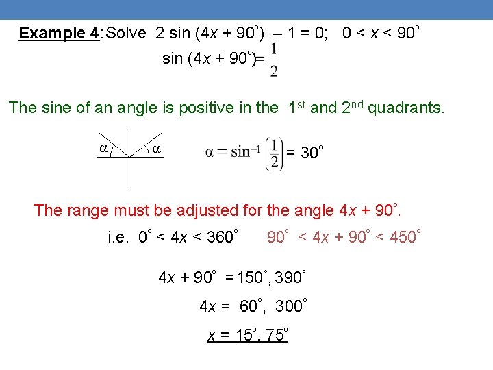 Example 4: Solve 2 sin (4 x + 90º) – 1 = 0; 0