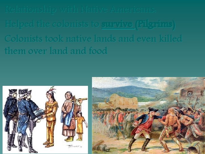 Relationship with Native Americans: Helped the colonists to survive (Pilgrims) Colonists took native lands