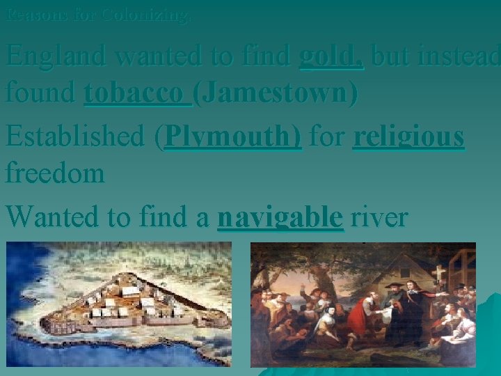 Reasons for Colonizing: England wanted to find gold, but instead found tobacco (Jamestown) Established