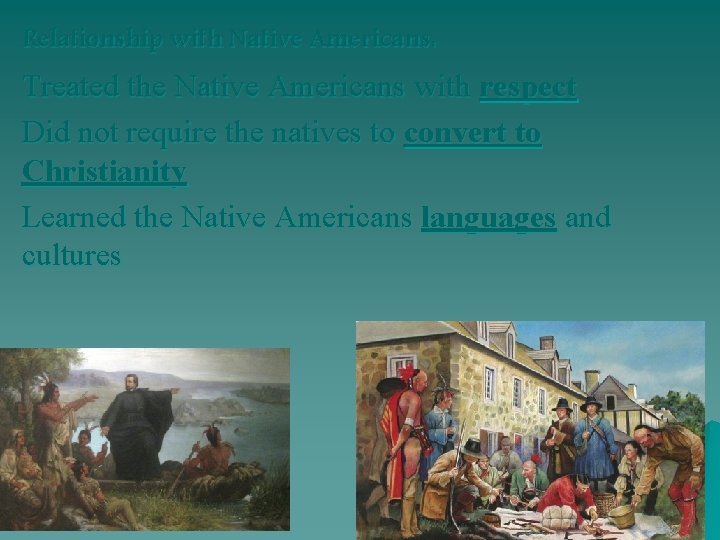 Relationship with Native Americans: Treated the Native Americans with respect Did not require the