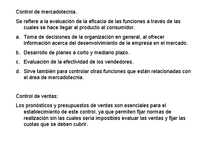 Control de mercadotecnia. Se refiere a la evaluación de la eficacia de las funciones