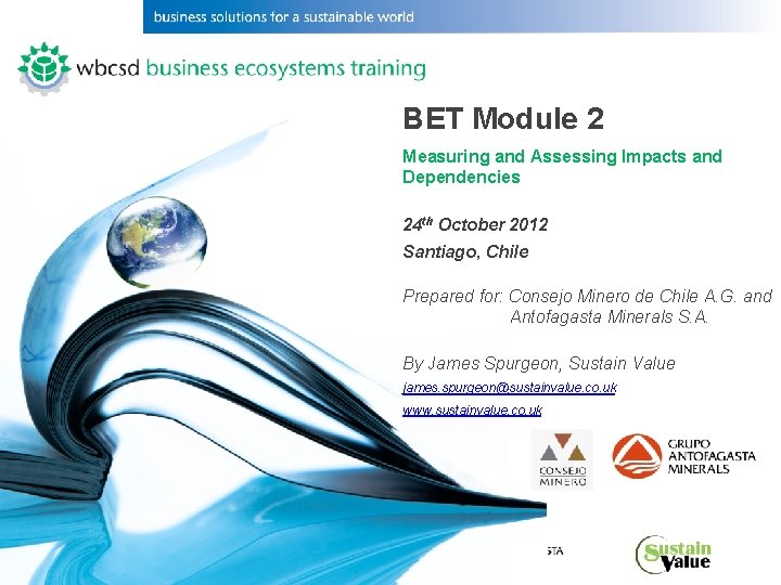 BET Module 2 Measuring and Assessing Impacts and Dependencies 24 th October 2012 Santiago,