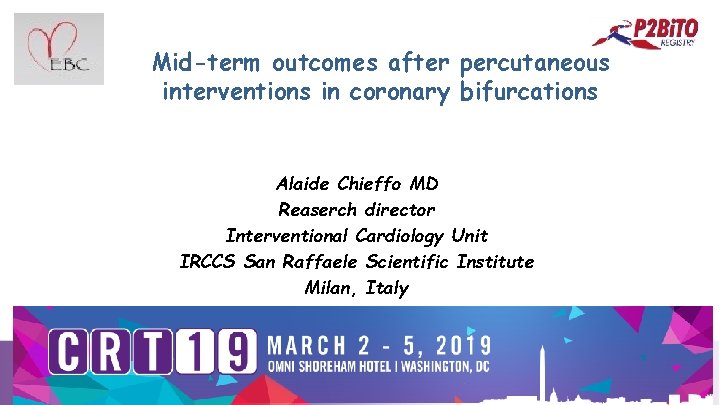 Mid-term outcomes after percutaneous interventions in coronary bifurcations Alaide Chieffo MD Reaserch director Interventional
