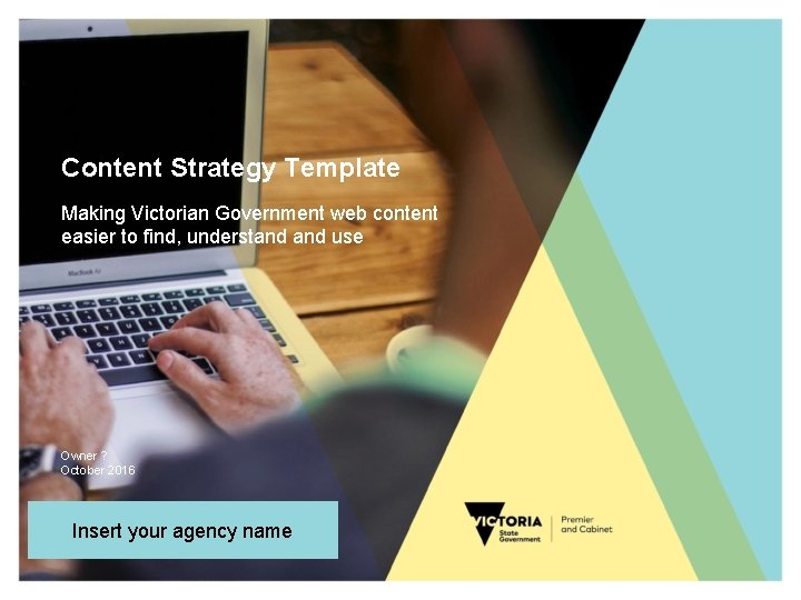 Content Strategy Template Making Victorian Government web content easier to find, understand use Owner