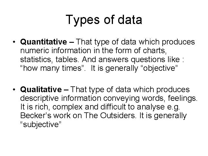 Types of data • Quantitative – That type of data which produces numeric information