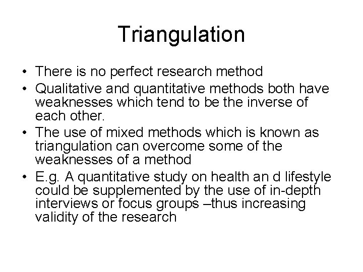 Triangulation • There is no perfect research method • Qualitative and quantitative methods both