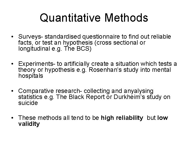 Quantitative Methods • Surveys- standardised questionnaire to find out reliable facts, or test an