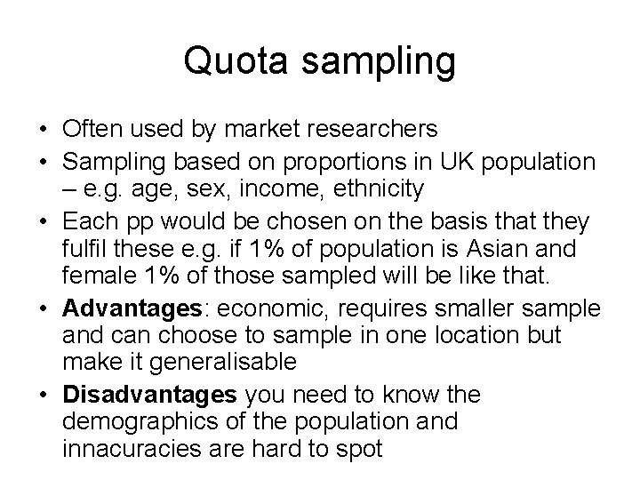 Quota sampling • Often used by market researchers • Sampling based on proportions in