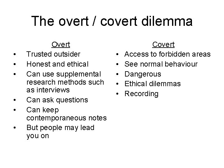 The overt / covert dilemma • • • Overt Trusted outsider Honest and ethical