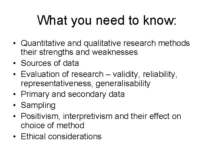What you need to know: • Quantitative and qualitative research methods their strengths and