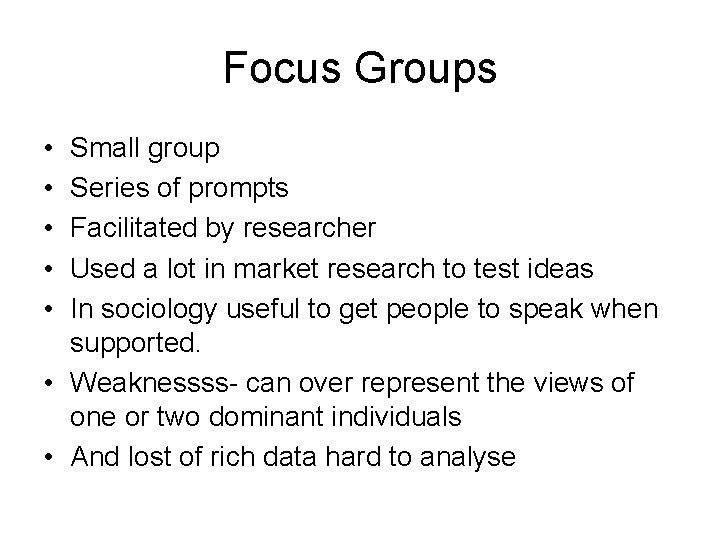 Focus Groups • • • Small group Series of prompts Facilitated by researcher Used