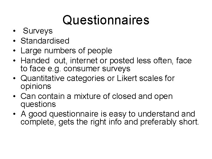  • • Questionnaires Surveys Standardised Large numbers of people Handed out, internet or
