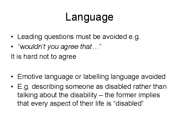 Language • Leading questions must be avoided e. g. • “wouldn’t you agree that…”
