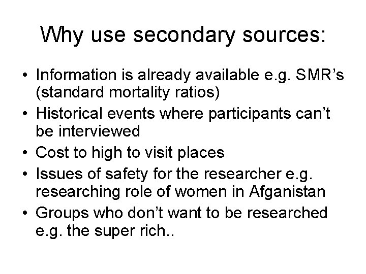 Why use secondary sources: • Information is already available e. g. SMR’s (standard mortality