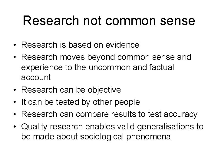 Research not common sense • Research is based on evidence • Research moves beyond