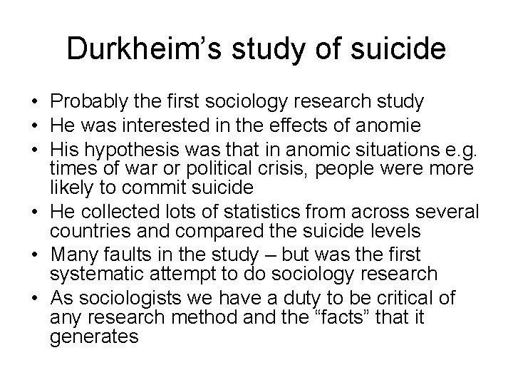 Durkheim’s study of suicide • Probably the first sociology research study • He was