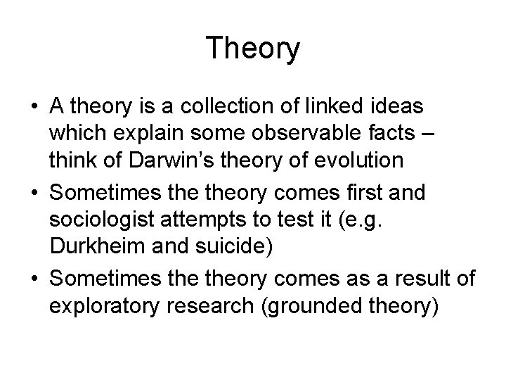 Theory • A theory is a collection of linked ideas which explain some observable