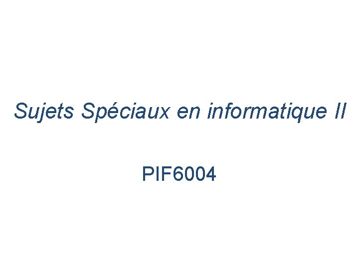 Sujets Spéciaux en informatique II PIF 6004 